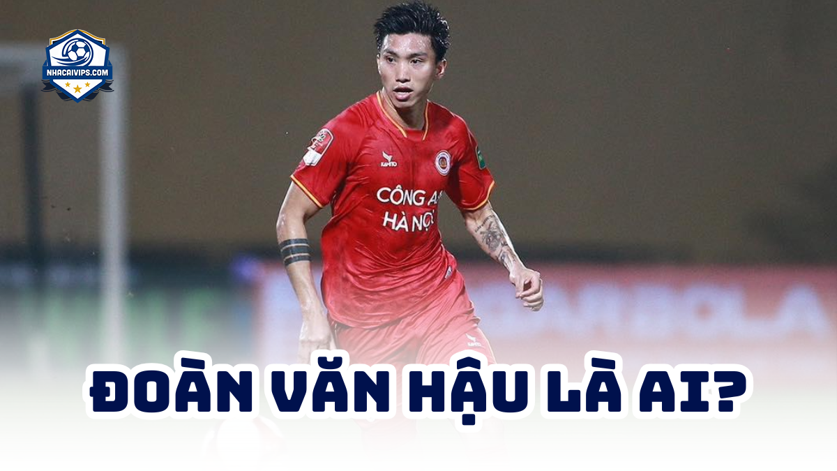 Đoàn Văn Hậu Là Ai