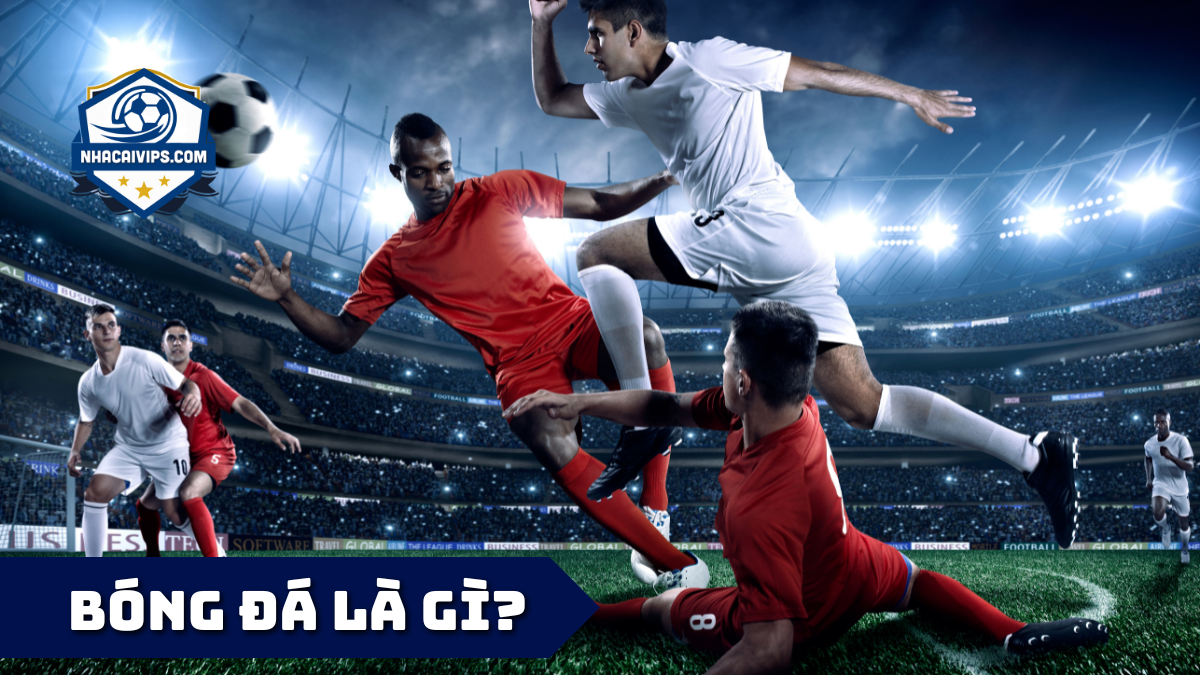 Bóng Đá Là Gì?